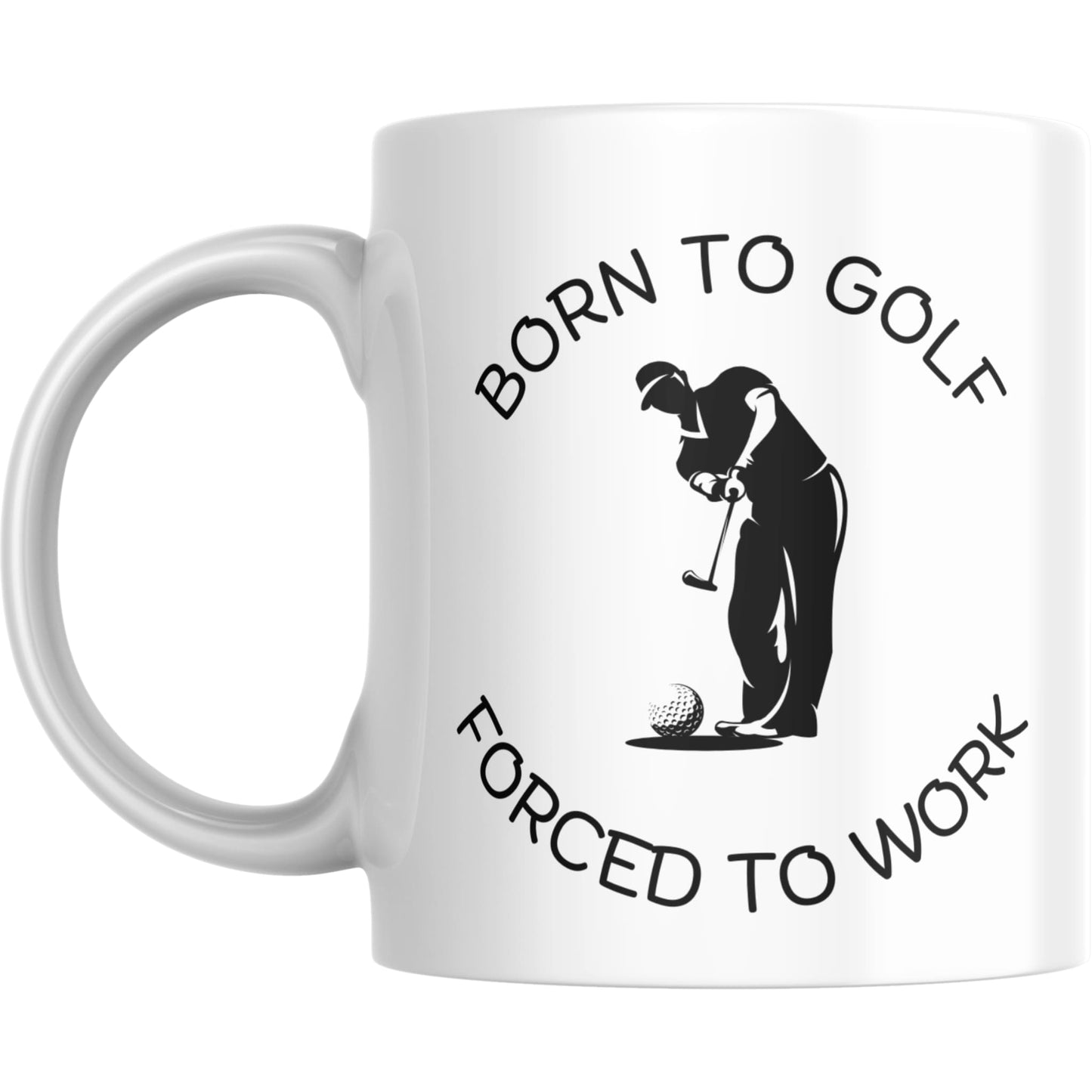 Mug - Born To Golf Forced To Work - Coffee Mugs