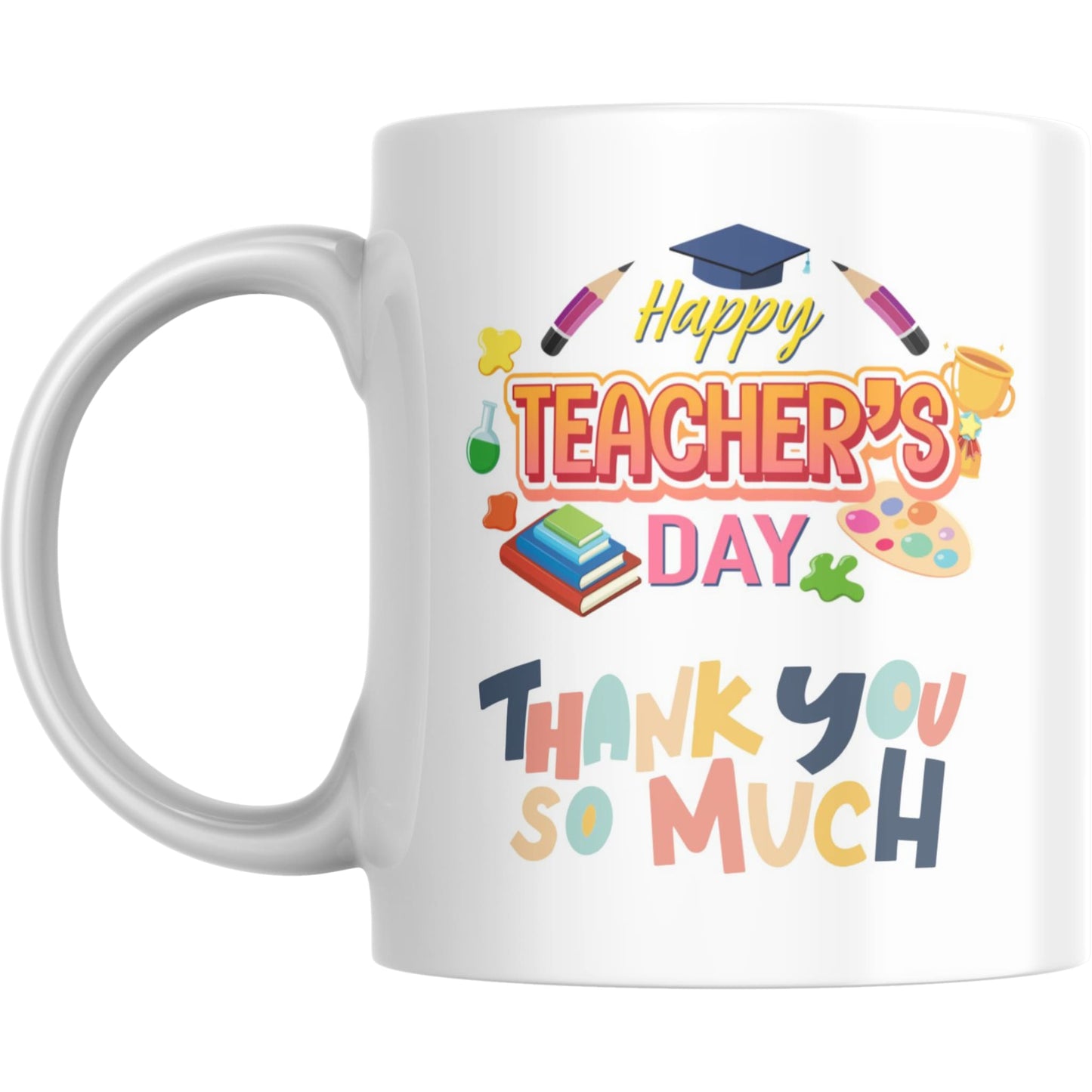 Mug - Happy Teacher’s Day Thank You So Much Gift - Coffee Mugs