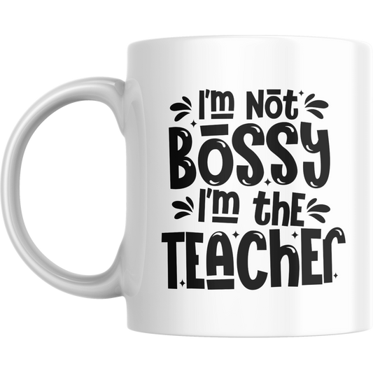 I'm Not Bossy I'm The Teacher Mug