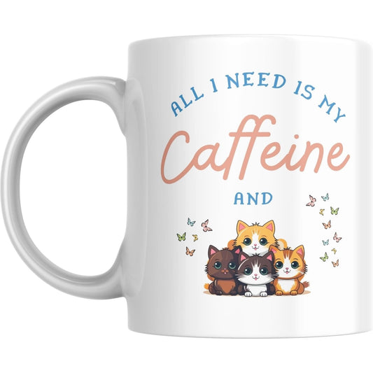 Coffee Mug All I Need is My Caffeine and Cats - Coffee Mugs