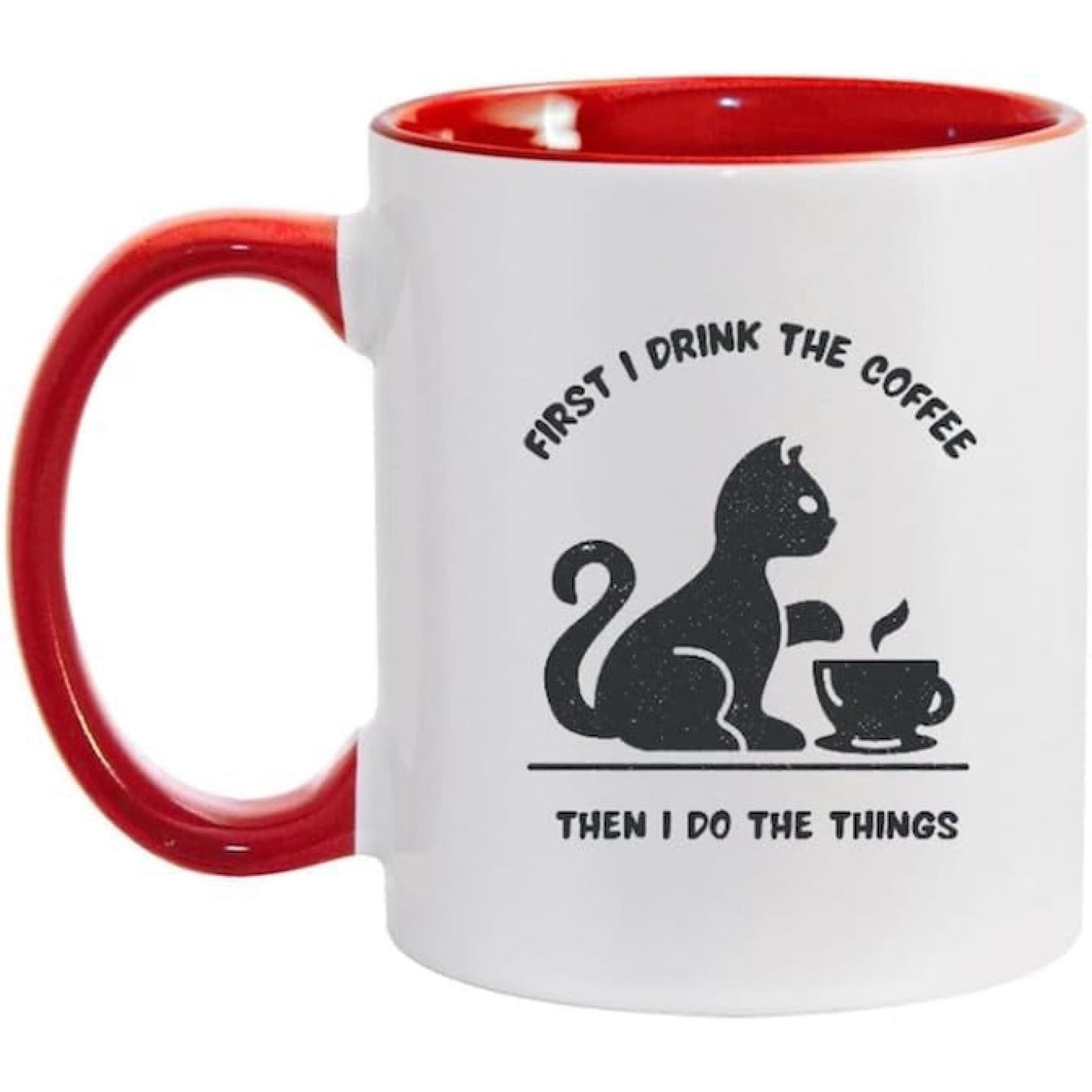 Coffee Mug First I Drink the Coffee Then I Do the Things - Coffee Mugs