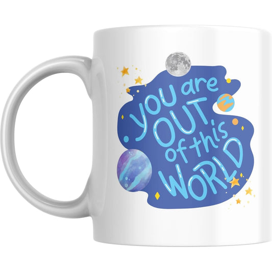 Coffee Mug You Are Out of This World - Coffee Mugs