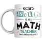 Funny Math Teacher Mug Skilled Enough