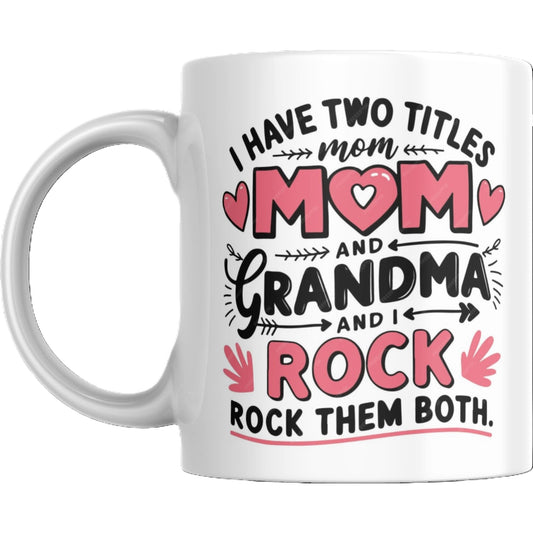Mug - I Have Two Titles Mom and Grandma - Coffee Mugs